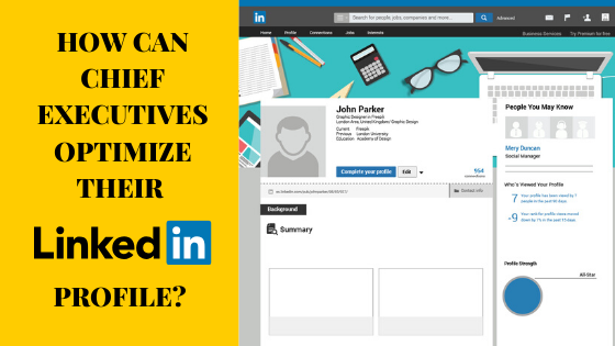 How can Chief executives optimize their LinkedIn profile?