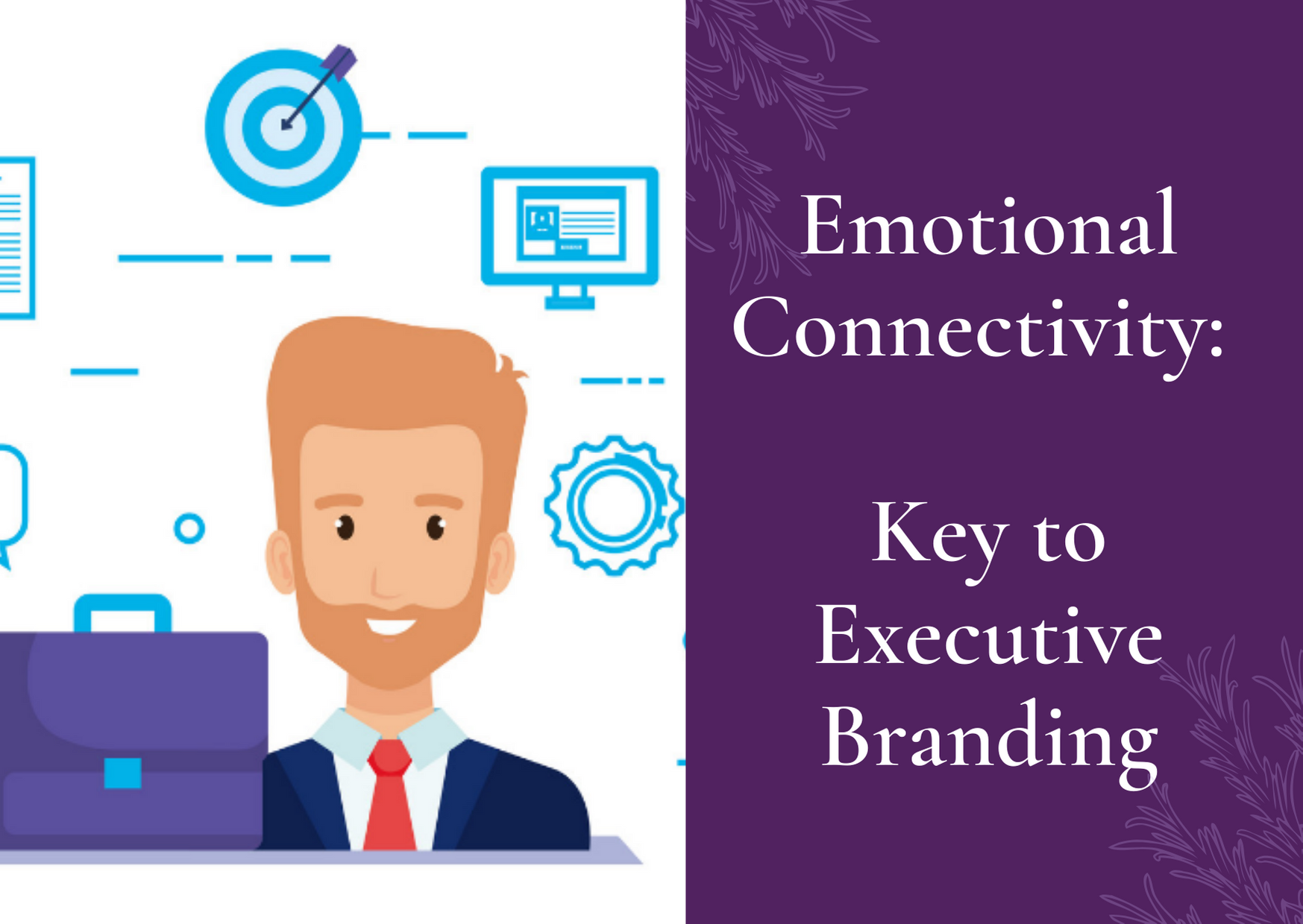 Emotional connectivity- Key to Executive branding : Role of Executives