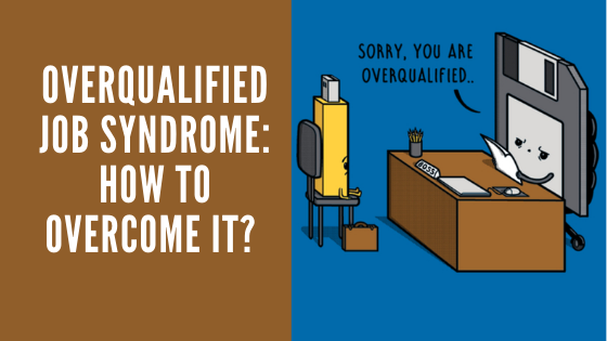 Overqualified job syndrome: How to overcome it?