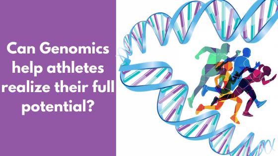 Can Genomics help athletes realize their full potential?