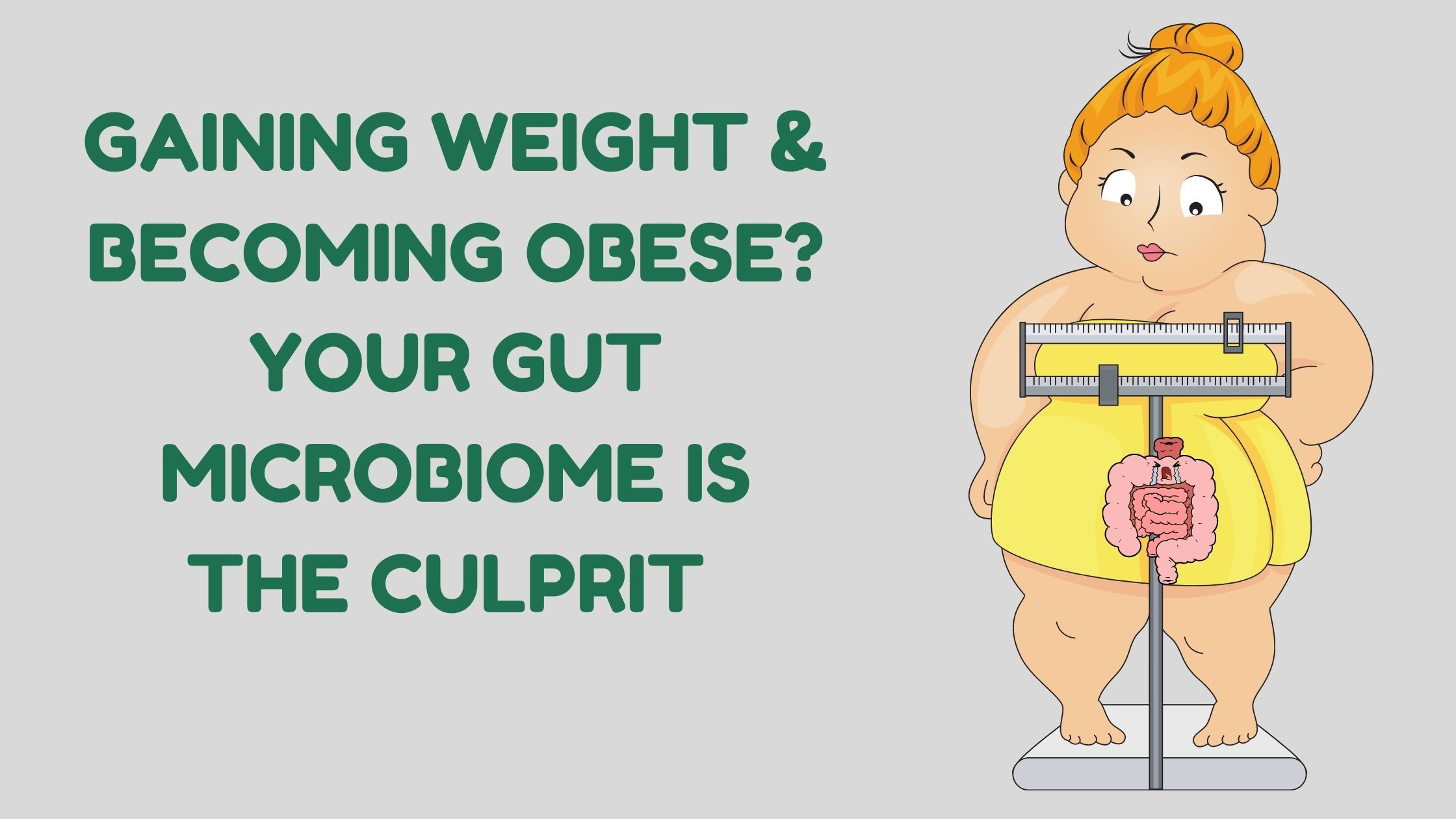 Gaining weight & becoming obese? Your gut microbiome is the culprit