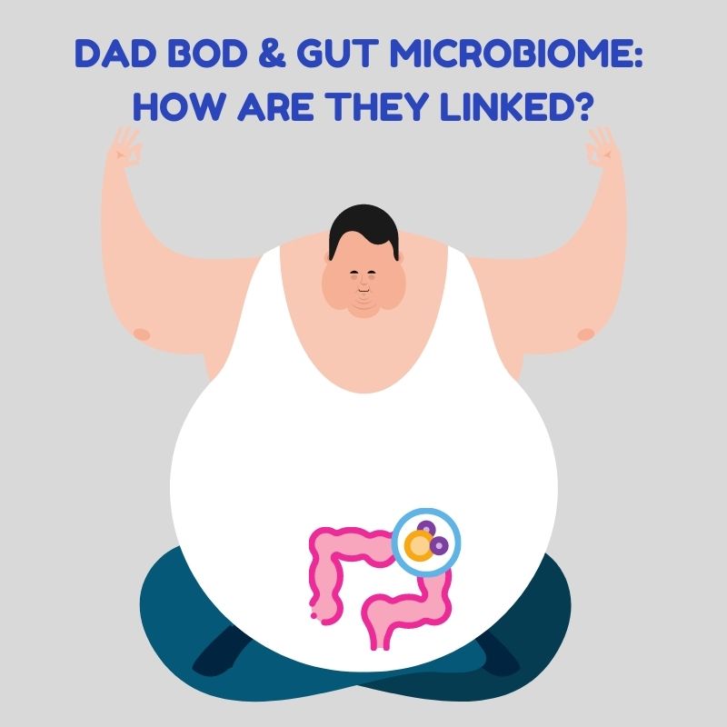 Dad Bod & Gut Microbiome: How are they linked?